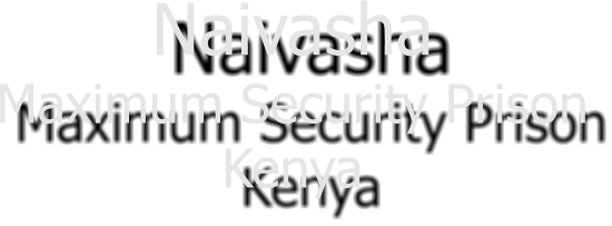 Naivasha  Maximum Security Prison Kenya