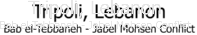 Tripoli, Lebanon Bab el-Tebbaneh - Jabel Mohsen Conflict