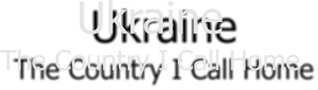 Ukraine The Country I Call Home