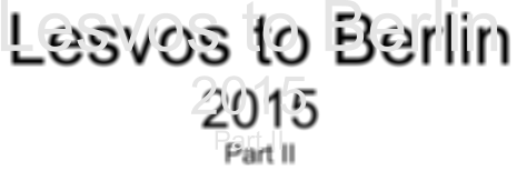 Lesvos to Berlin 2015 Part II