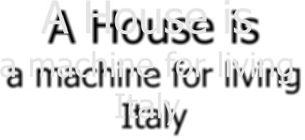 A House is  a machine for living Italy