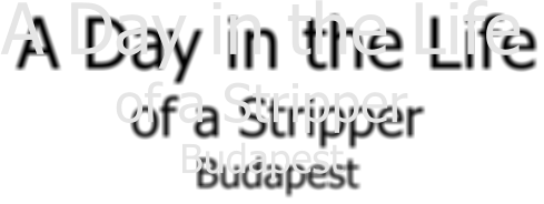 A Day in the Life of a Stripper Budapest