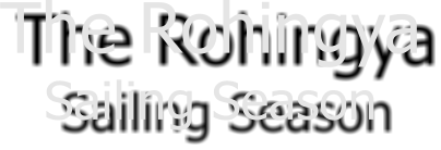 The Rohingya Sailing Season