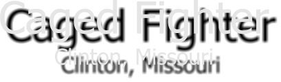 Caged Fighter Clinton, Missouri
