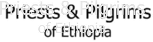 Priests & Pilgrims of Ethiopia