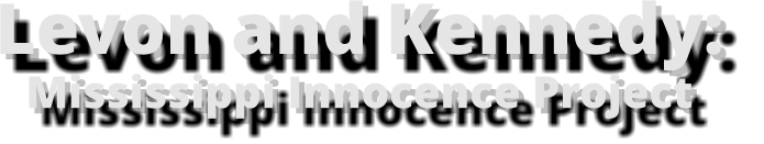 Levon and Kennedy:  Mississippi Innocence Project