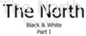 The North Black & White Part I