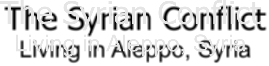 The Syrian Conflict Living in Aleppo, Syria