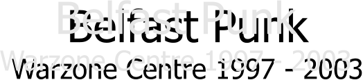 Belfast Punk Warzone Centre 1997 - 2003