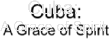 Cuba: A Grace of Spirit