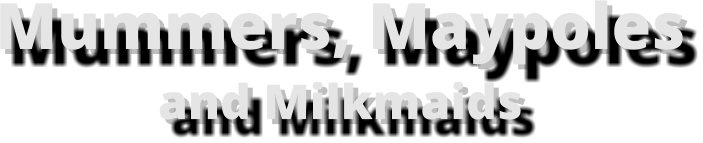 Mummers, Maypoles and Milkmaids