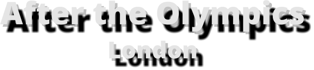 After the OlympicsLondon