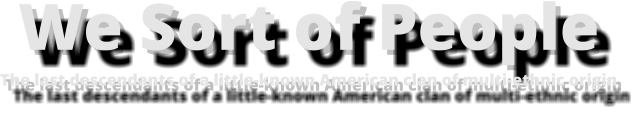 We Sort of People The last descendants of a little-known American clan of multi-ethnic origin