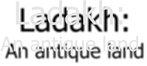 Ladakh:  An antique land