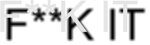F**K IT