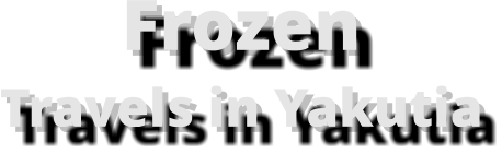 Frozen Travels in Yakutia