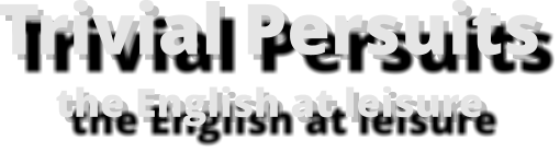 Trivial Persuitsthe English at leisure