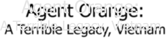 Agent Orange: A Terrible Legacy, Vietnam