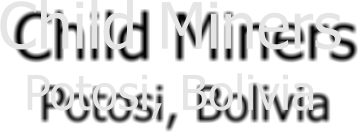 Child Miners Potosi, Bolivia