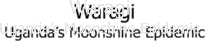 Waragi Ugandas Moonshine Epidemic