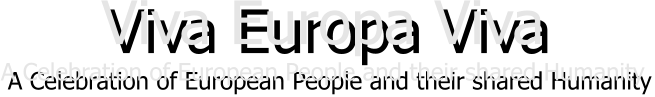 Viva Europa Viva A Celebration of European People and their shared Humanity