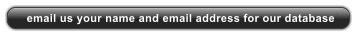email us your name and email address for our database