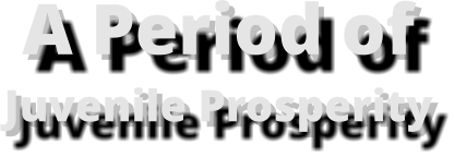 A Period of Juvenile Prosperity