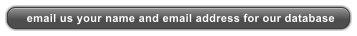 email us your name and email address for our database
