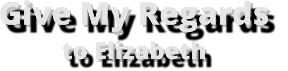 Give My Regards to Elizabeth