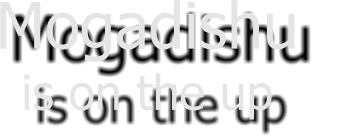 Mogadishu  is on the up