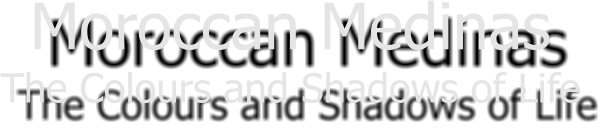 Moroccan Medinas The Colours and Shadows of Life