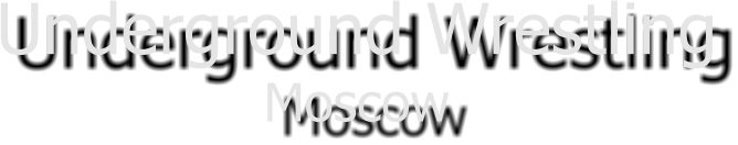 Underground Wrestling Moscow