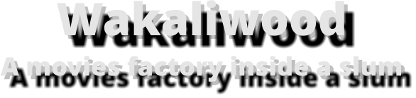 WakaliwoodA movies factory inside a slum