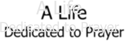 A Life  Dedicated to Prayer