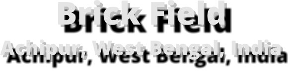 Brick Field Achipur, West Bengal, India